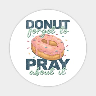 Donut Forget To Pray About It Funny Donut Lover Magnet